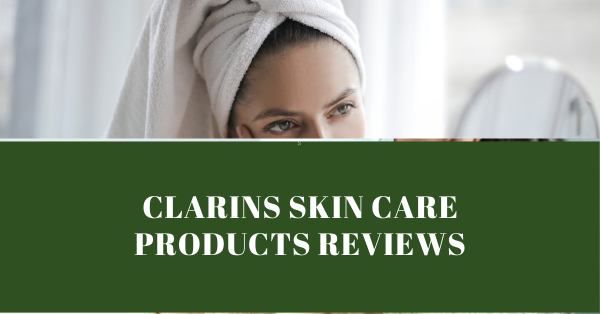 Clarins Skin Care Products Reviews