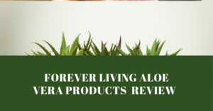 Forever Living Aloe Vera Products Review