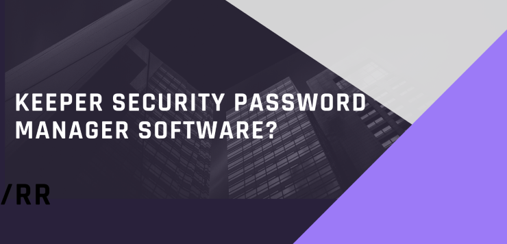 What Is Keeper Security Password Manager Software?