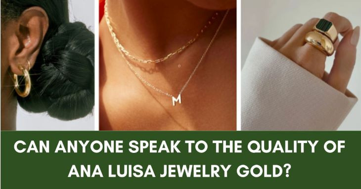 Can Anyone Speak To The Quality Of Ana Luisa Jewelry?